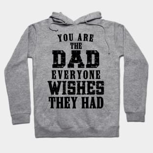 You Are The DAD Everyone Wishes They Had, Design For Daddy Hoodie